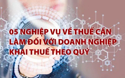 05-nghiep-vu-ve-thue-can-lam-doi-voi-Doanh-nghiep-khai-thue-theo-quy-2019-04-26-02-28-50