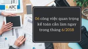 06-cong-viec-quan-trong-ke-toan-can-lam-ngay-trong-thang-62018-2018-05-23-02-51-45